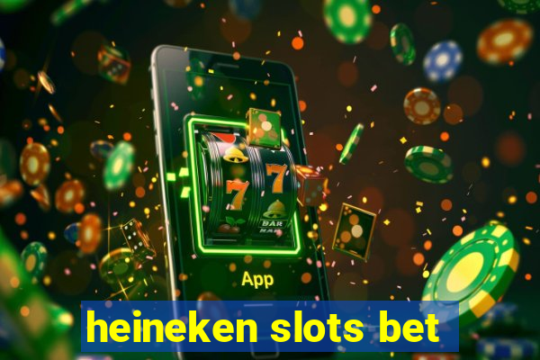 heineken slots bet